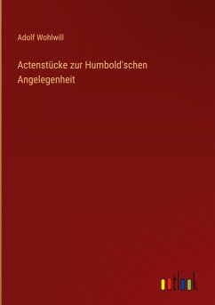 Actenstücke zur Humbold'schen Angelegenheit