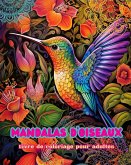 Mandalas d'oiseaux   Livre de coloriage pour adultes   Dessins anti-stress pour encourager la créativité