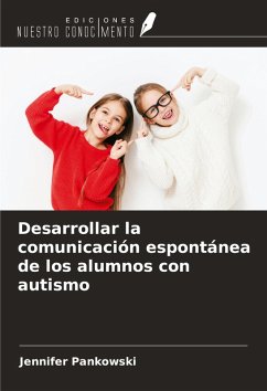 Desarrollar la comunicación espontánea de los alumnos con autismo - Pankowski, Jennifer Desarrollar la comunicación espontánea de los alumnos con autismo - Pankowski, Jennifer