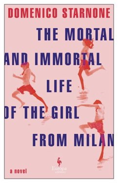 The Mortal and Immortal Life of the Girl from Milan - Starnone, Domenico