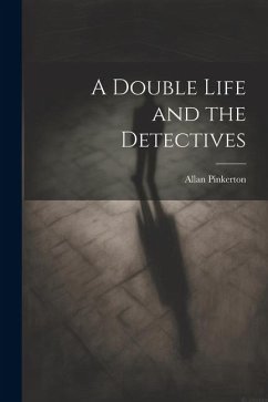 A Double Life and the Detectives - Pinkerton, Allan