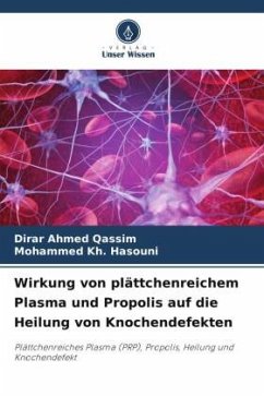 Wirkung von plättchenreichem Plasma und Propolis auf die Heilung von Knochendefekten - Qassim, Dirar Ahmed;Hasouni, Mohammed Kh.