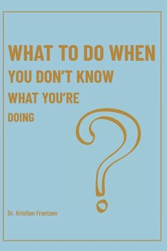 What To Do When You Don't Know What You're Doing - Frantzen, Kristian