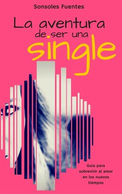 La aventura de ser una single: Guía para sobrevivir al amor en los nuevos tiempos (eBook, ePUB) Cover La aventura de ser una single: Guía para sobrevivir al amor en los nuevos tiempos (eBook, ePUB)