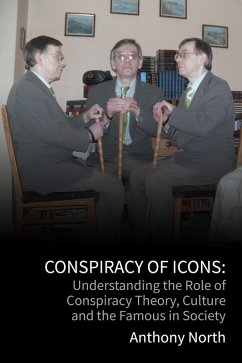 Conspiracy of Icons: Understanding the Role of Conspiracy Theory, Culture and the Famous in Society (eBook, ePUB) - North, Anthony