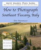 How to Photograph Southeast Tuscany, Italy (eBook, ePUB)