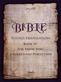 The Bible - Found Translation. Book IV. For Those Who Understood Perfection. (The Bible - Found translation - English, #4) (eBook, ePUB) The Bible - Found Translation. Book IV. For Those Who Understood Perfection. (The Bible - Found translation - English, #4) (eBook, ePUB)