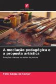 A mediação pedagógica e a proposta artística