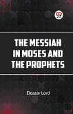 The Messiah In Moses And The Prophets