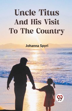 Uncle Titus and His Visit to the Country - Spyri, Johanna