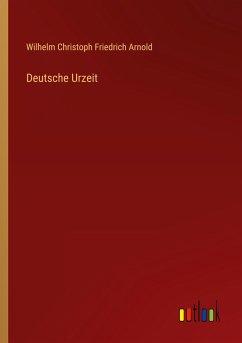 Deutsche Urzeit - Arnold, Wilhelm Christoph Friedrich