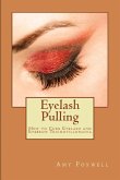 Eyelash Pulling: How to Cure Eyelash and Eyebrow Trichotillomania (eBook, ePUB)