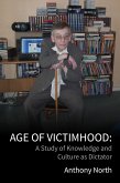 Age of Victimhood: A Study of Knowledge and Culture as Dictator (eBook, ePUB)