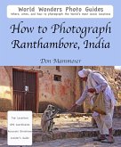How to Photograph Ranthambore, India (eBook, ePUB) How to Photograph Ranthambore, India (eBook, ePUB)