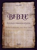 The Bible - Found Translation. Book V. Healing The True Ones (The Bible - Found translation - English, #5) (eBook, ePUB)