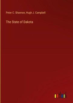 The State of Dakota - Shannon, Peter C.; Campbell, Hugh J.