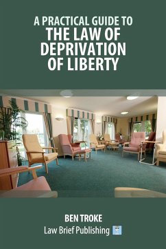 A Practical Guide to the Law of Deprivation of Liberty - Troke, Ben