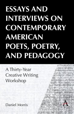 Essays and Interviews on Contemporary American Poets, Poetry, and Pedagogy - Morris, Daniel