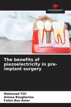 The benefits of piezoelectricity in pre-implant surgery - Tlili, Mohamed;Boughariou, Anissa;Ben Amor, Faten