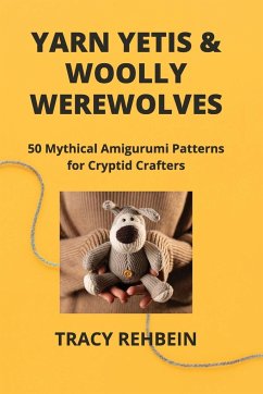 YARN YETIS & WOOLLY WEREWOLVES - Rehbein, Tracy