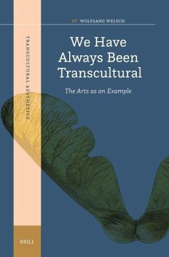 We Have Always Been Transcultural: The Arts as an Example - Welsch, Wolfgang
