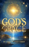 God's Grace by Faith in Jesus Christ God's Grace by Faith in Jesus Christ