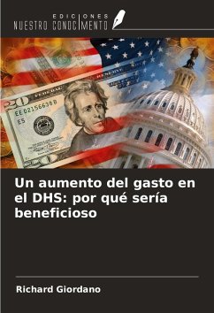 Un aumento del gasto en el DHS: por qué sería beneficioso - Giordano, Richard