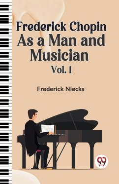 Cover Frederick Chopin As A Man And Musician Vol. 1