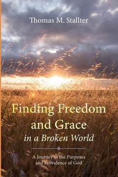 Finding Freedom and Grace in a Broken World - Stallter, Thomas M.