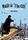 Magic in "The City": A San Francisco Story (eBook, ePUB) Magic in "The City": A San Francisco Story (eBook, ePUB)