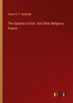 The Uplands of God. And Other Religious Poems - Randolph, Anson D. F.
