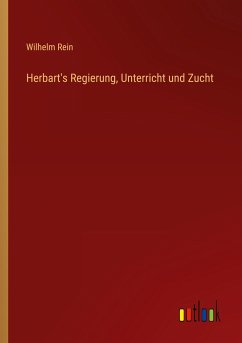 Herbart's Regierung, Unterricht und Zucht - Rein, Wilhelm