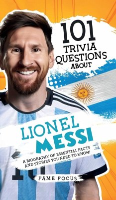 101 Trivia Questions About Lionel Messi - A Biography of Essential Facts and Stories You Need To Know! - Focus, Fame