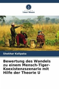 Bewertung des Wandels zu einem Mensch-Tiger-Koexistenzszenario mit Hilfe der Theorie U - Kolipaka, Shekhar