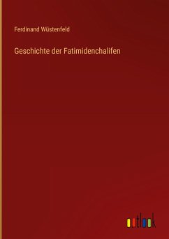 Geschichte der Fatimidenchalifen - Wüstenfeld, Ferdinand