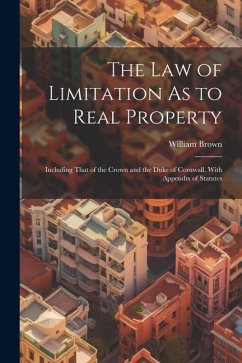 The Law of Limitation As to Real Property - Brown, William
