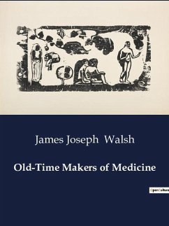 Old-Time Makers of Medicine - Walsh, James Joseph