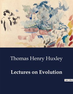 Lectures on Evolution - Huxley, Thomas Henry