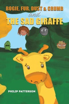 Bogie, Fur, Dust & Crumb and the Sad Giraffe - Patterson, Philip