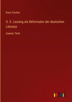 G. E. Lessing als Reformator der deutschen Literatur - Fischer, Kuno