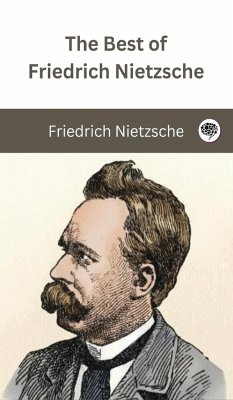 The Best of Friedrich Nietzsche - Nietzsche, Friedrich; Original Thinkers Institute