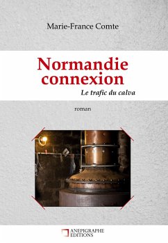 Normandie connexion Le trafic du calva - Comte, Marie-France
