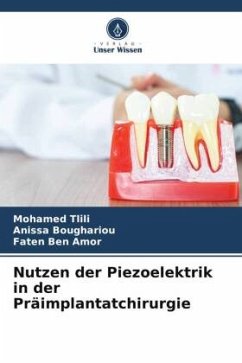 Nutzen der Piezoelektrik in der Präimplantatchirurgie - Tlili, Mohamed;Boughariou, Anissa;Ben Amor, Faten