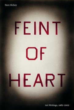 Feint of Heart: Art Writings - Hickey, Dave
