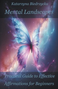 Mental Landscapes - Practical Guide to Effective Affirmations for Beginners - Biedrzycka, Katarzyna