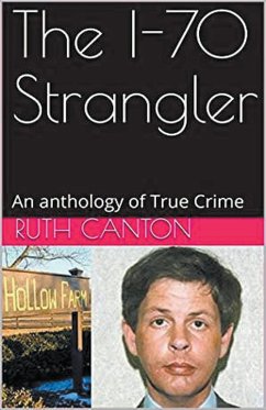 The I-70 Strangler An Anthology of True Crime - Canton, Ruth