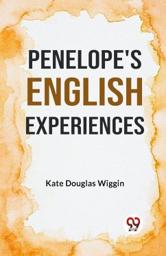 Penelope's English Experiences - Wiggin, Kate Douglas