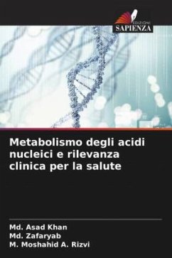 Metabolismo degli acidi nucleici e rilevanza clinica per la salute - Khan, Md. Asad;Zafaryab, Md.;Rizvi, M. Moshahid A.