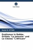 Exotismus in Robbe-Grillets &quote;La Jalousie&quote; und Le Clézios &quote;L'Africain&quote;