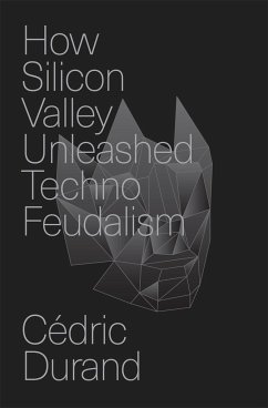 How Silicon Valley Unleashed Techno-Feudalism - Durand, Cédric